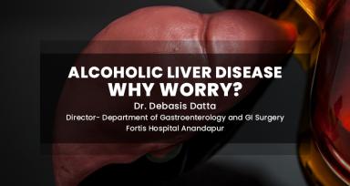 Alcoholic Liver Disease - Why Worry?